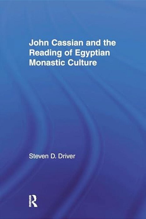 John Cassian And The Reading Of Egyptian Monastic Culture-..