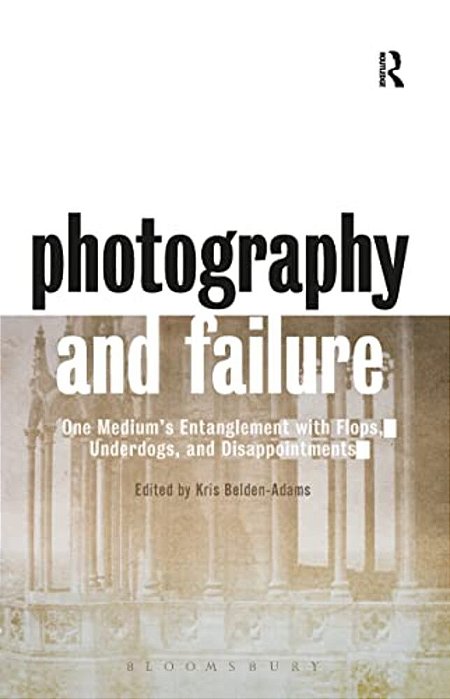Photography And Failure: One Medium's Entanglement With Flops, Underdogs And Disappointments-..