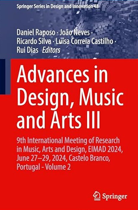 Advances In Design, Music And Arts III: 9Th International Meeting Of Research In Music, Arts And Design, Eimad 2024, June 27-29, 2024, Castelo Branco,-..