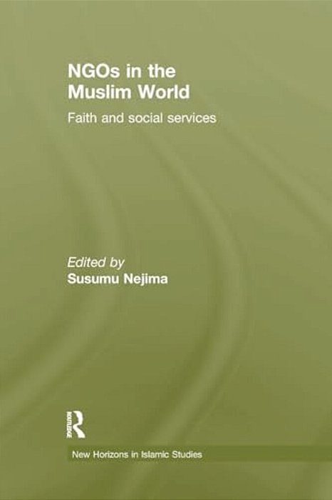 Ngos In The Muslim World: Faith And Social Services-..