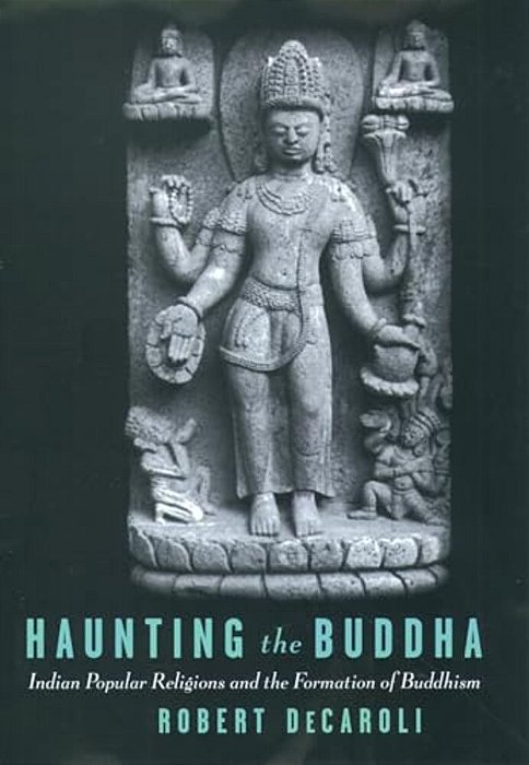 Haunting The Buddha: Indian Popular Religions And The Formation Of Buddhism-..