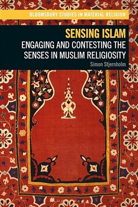 Sensing Islam: Engaging And Contesting The Senses In Muslim Religiosity-..