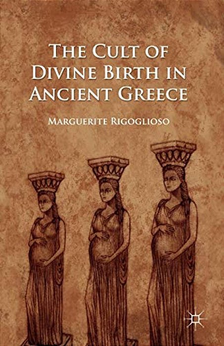 The Cult Of Divine Birth In Ancient Greece-..