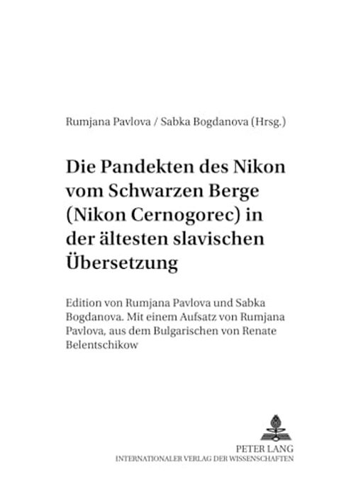 Die Pandekten Des Nikon Vom Schwarzen Berge (Nikon Cernogorec) In Der Aeltesten Slavischen Uebersetzung: Edition Von Rumjana Pavlova Und Sab-..