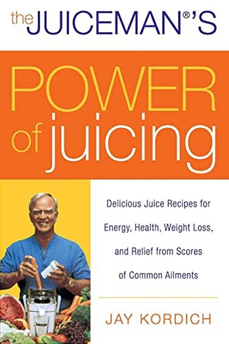 The Juiceman's Power Of Juicing: Delicious Juice Recipes For Energy, Health, Weight Loss, And Relief From Scores Of Common Ailments-..