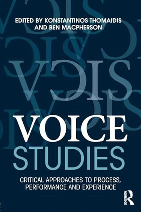 Voice Studies: Critical Approaches To Process, Performance And Experience-..
