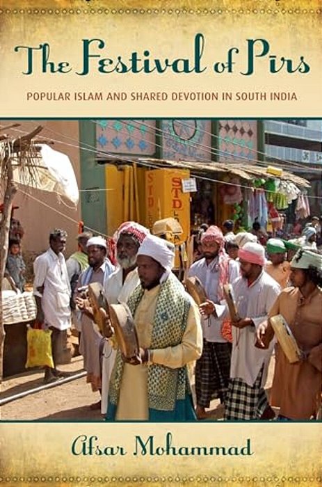 The Festival Of Pirs: Popular Islam And Shared Devotion In South India-..