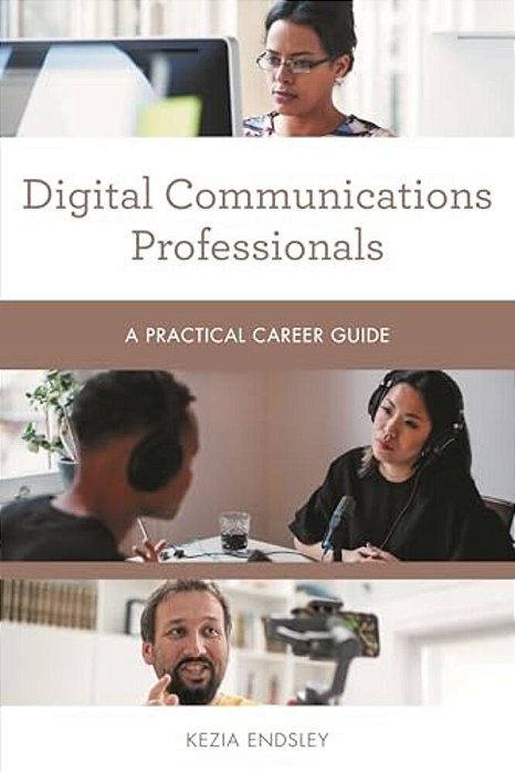 Digital Communications Professionals: A Practical Career Guide-..