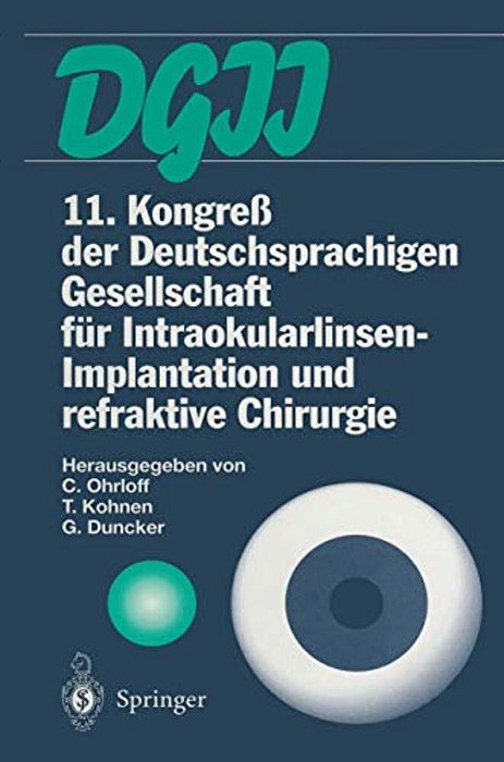 11. Kongreß Der Deutschsprachigen Gesellschaft Für Intraokularlinsen-Implantation Und Refraktive Chirurgie: 13. Bis 15. März 1997, Frankfurt Am Main-..