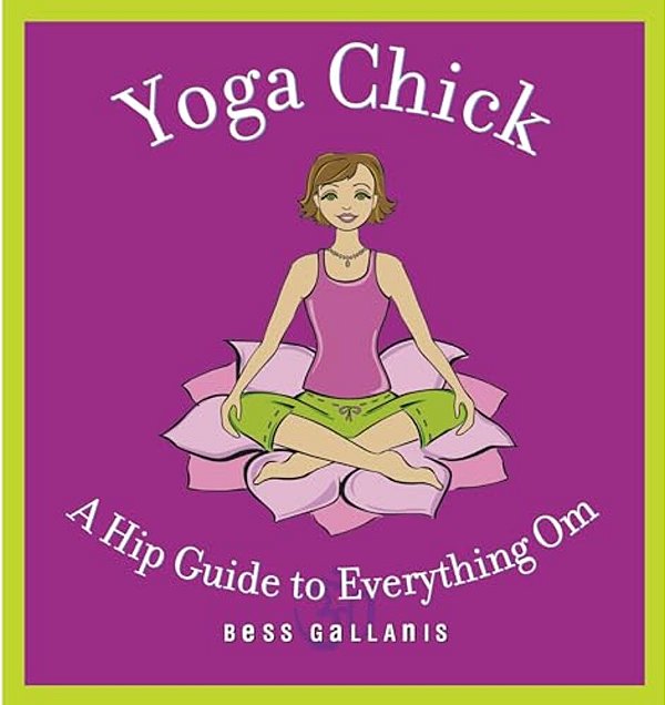 Yoga Chick: A Hip Guide To Everything Om-..