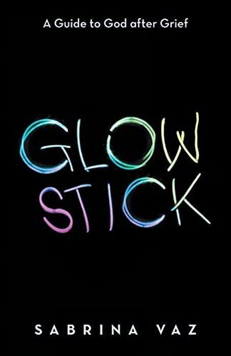 Glowstick: A Guide To God After Grief-..