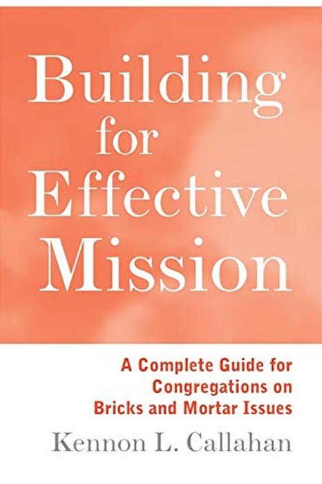 Building For Effective Mission: A Complete Guide For Congregations On Bricks And Mortar Issues-..