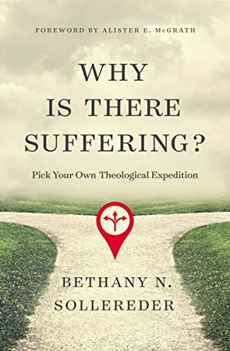 Why Is There Suffering?: Pick Your Own Theological Expedition-..