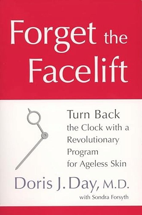 Forget The Facelift: Turn Back The Clock With A Revolutionary Program For Ageless Skin-..