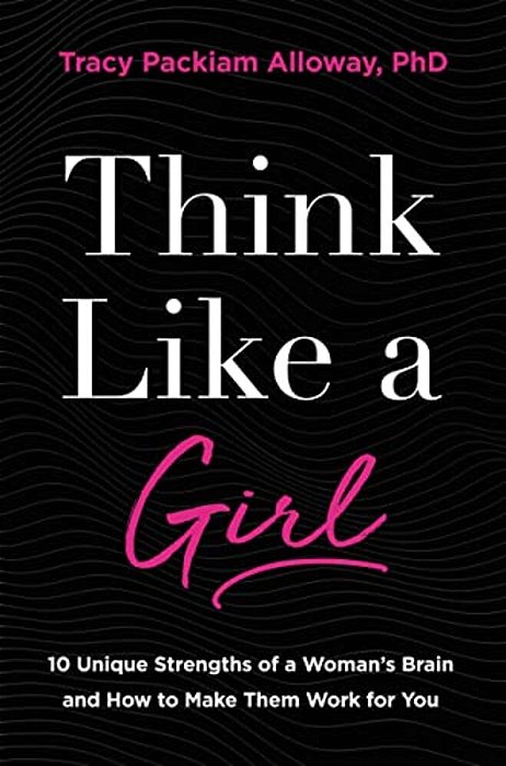 The Think Like A Girl: 10 Unique Strengths Of A Woman's Brain And How To Make Them Work For You (Itpe)-..