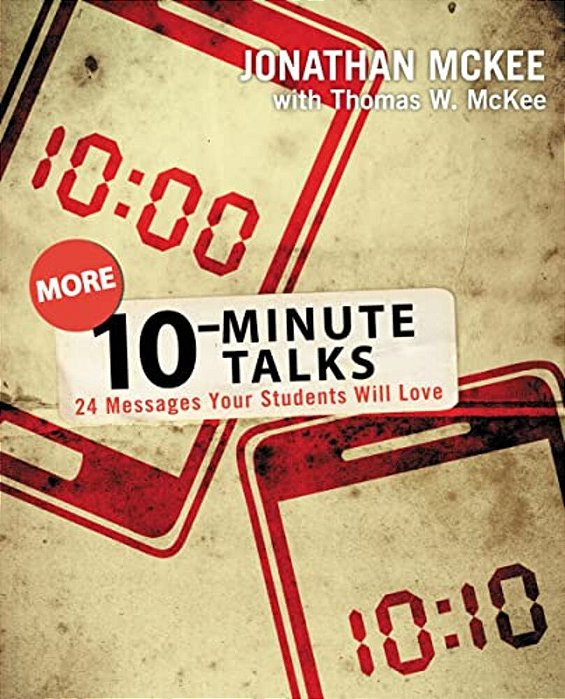 More 10-Minute Talks: 24 Messages Your Students Will Love-..