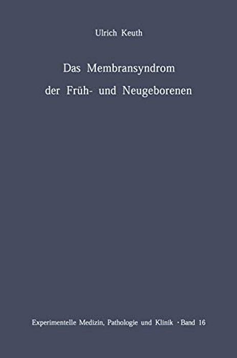 Das Membransyndrom Der Früh- Und Neugeborenen: Anatomie, Klinik, Ätiologie, Pathogenese Und Therapie Des Syndroms Der Pulmonalen Hyalinen Membranen Un-..