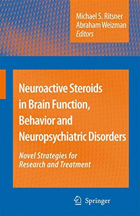 Neuroactive Steroids In Brain Function, Behavior And Neuropsychiatric Disorders: Novel Strategies For Research And Treatment-..