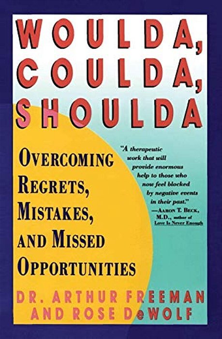Woulda, Coulda, Shoulda: Overcoming Regrets, Mistakes, And Missed Opportunities-..