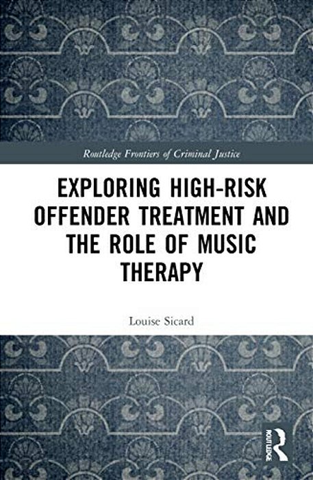 Exploring High-Risk Offender Treatment And The Role Of Music Therapy-..