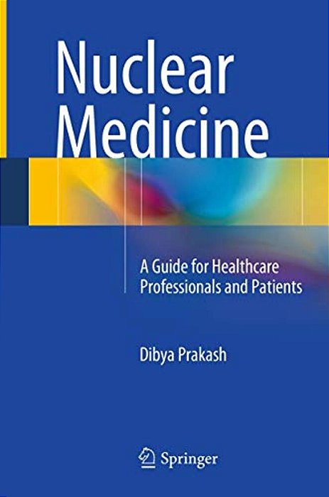 Nuclear Medicine: A Guide For Healthcare Professionals And Patients-..