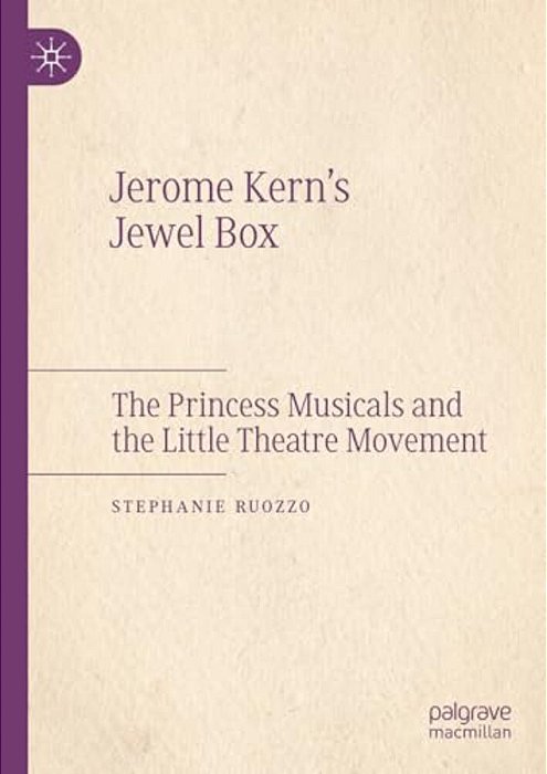 Jerome Kern's Jewel Box: The Princess Musicals And The Little Theatre Movement-..