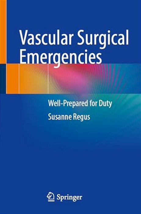 Vascular Surgical Emergencies: Well-Prepared For Duty-..