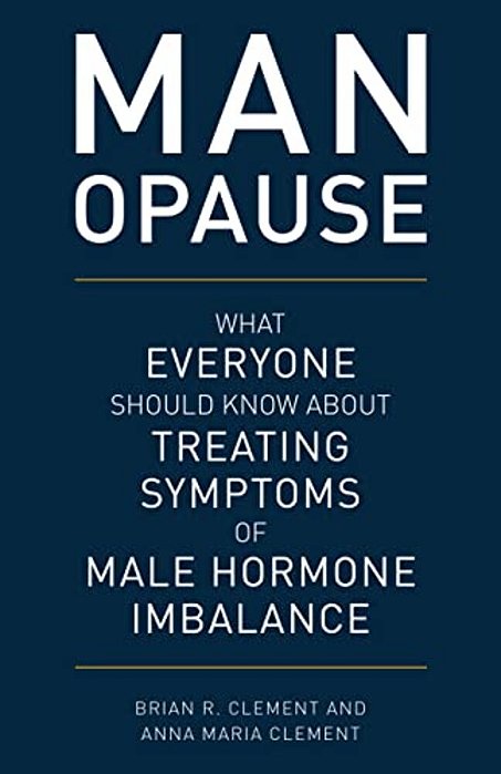 Man-Opause: What Everyone Should Know About Treating Symptoms Of Male Hormone Imbalance-..
