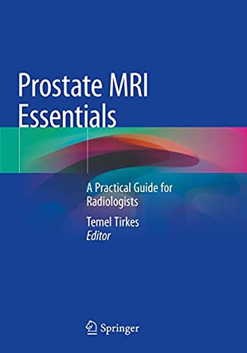 Prostate Mri Essentials: A Practical Guide For Radiologists-..