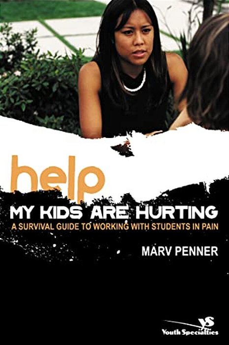 Help! My Kids Are Hurting: A Survival Guide To Working With Students In Pain-..