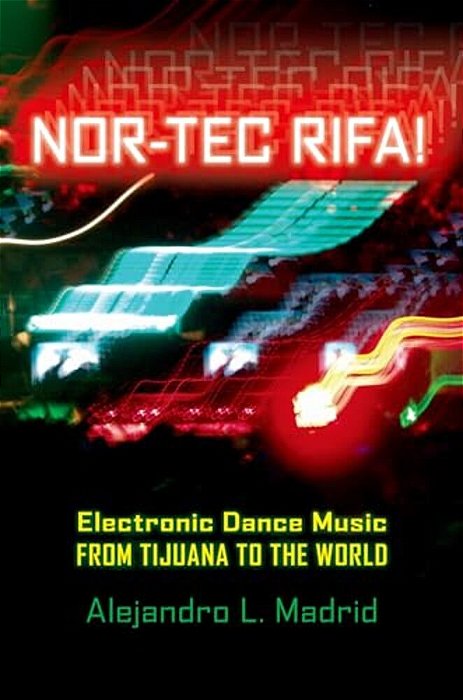 Nor-Tec Rifa! Electronic Dance Music From Tijuana To The World-..