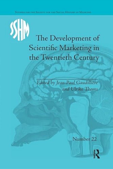 The Development Of Scientific Marketing In The Twentieth Century: Research For Sales In The Pharmaceutical Industry-..