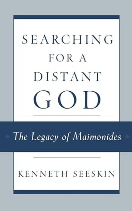 Searching For A Distant God: The Legacy Of Maimonides-..