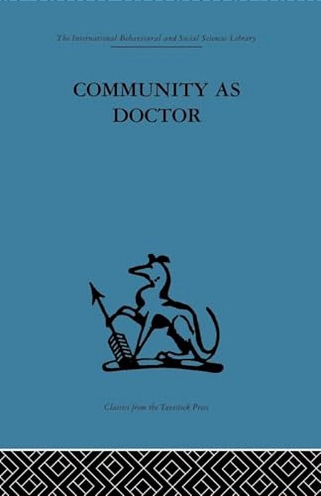Community As Doctor: New Perspectives On A Therapeutic Community-..
