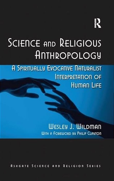 Science And Religious Anthropology: A Spiritually Evocative Naturalist Interpretation Of Human Life-..