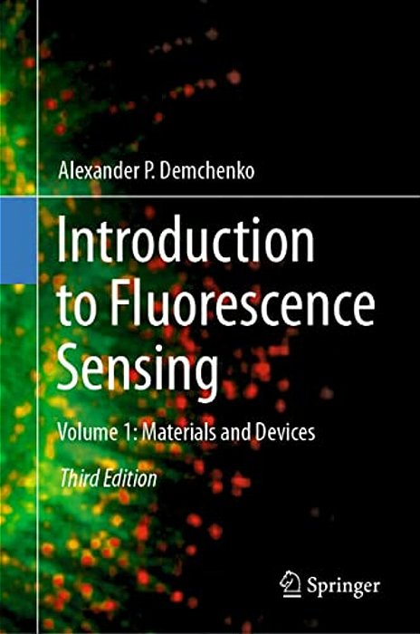 Introduction To Fluorescence Sensing: Volume 1: Materials And Devices-..