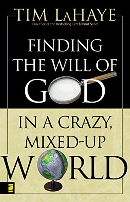 Finding The Will Of God In A Crazy, Mixed-Up World: How To Find God's Will In Your Life-..