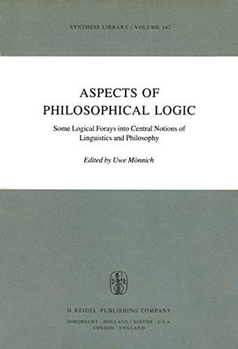 Aspects Of Philosophical Logic: Some Logical Forays Into Central Notions Of Linguistics And Philosophy-..