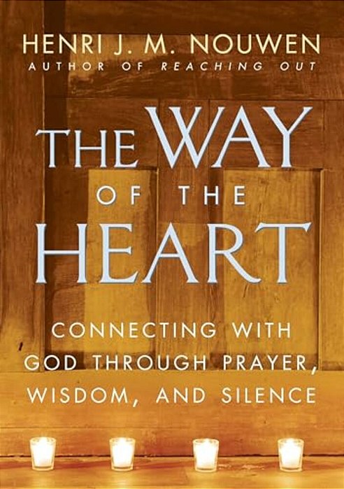 The Way Of The Heart: Connecting With God Through Prayer, Wisdom, And Silence-..