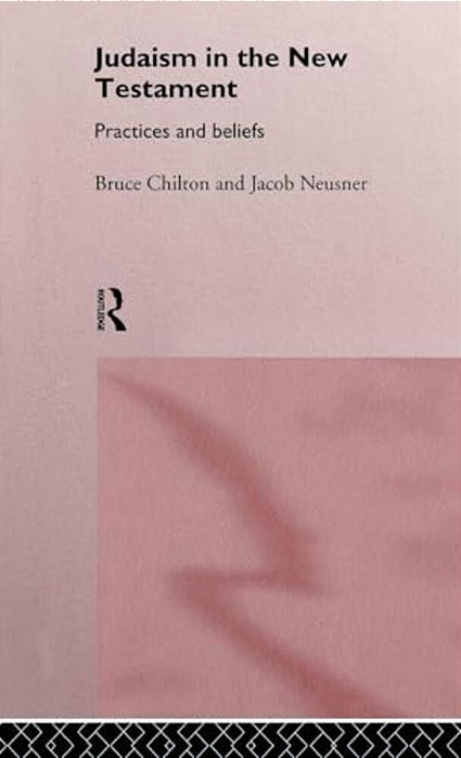 Judaism In The New Testament: Practices And Beliefs-..