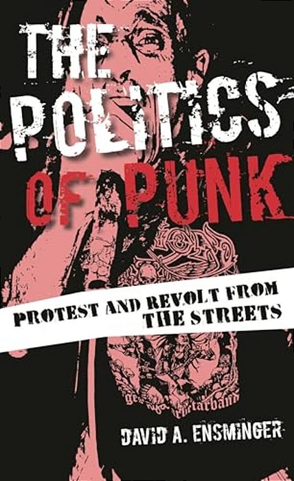 Politics Of Punk: Protest And Revolt From The Streets-..