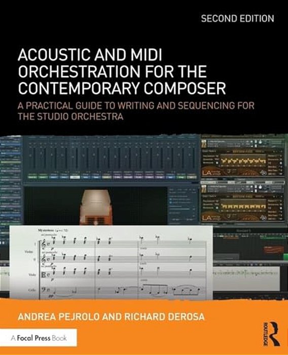 Acoustic And Midi Orchestration For The Contemporary Composer: A Practical Guide To Writing And Sequencing For The Studio Orchestra-..