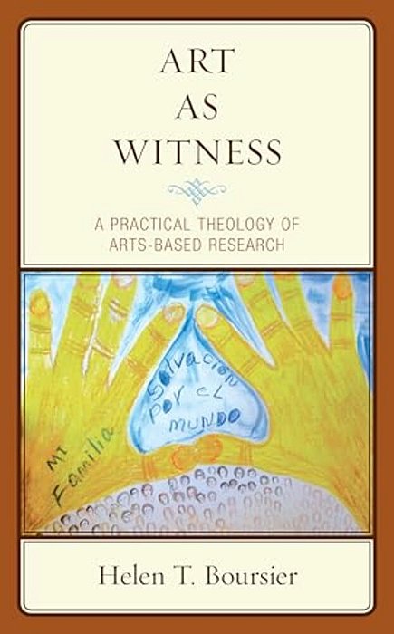 Art As Witness: A Practical Theology Of Arts-Based Research-..