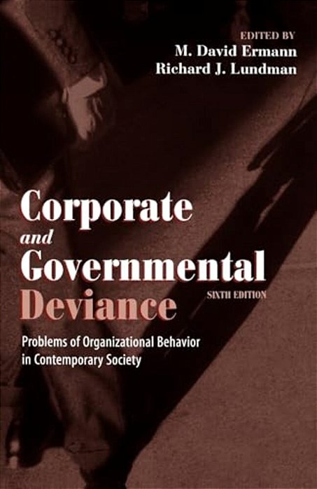 Corporate And Governmental Deviance: Problems Of Organizational Behavior In Contemporary Society-..