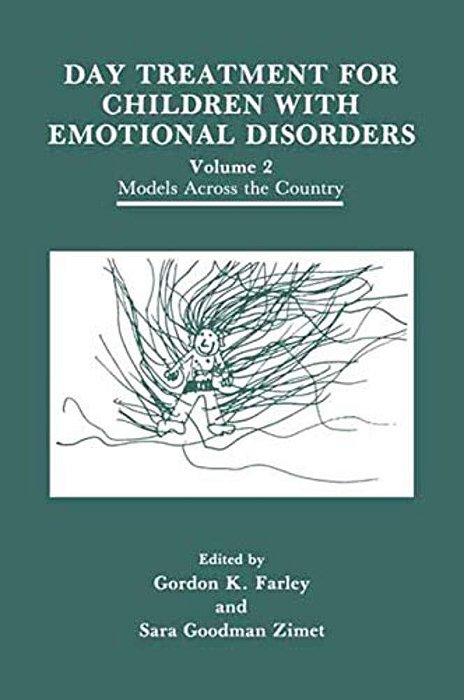Day Treatment For Children With Emotional Disorders: Volume 2 Models Across The Country-..