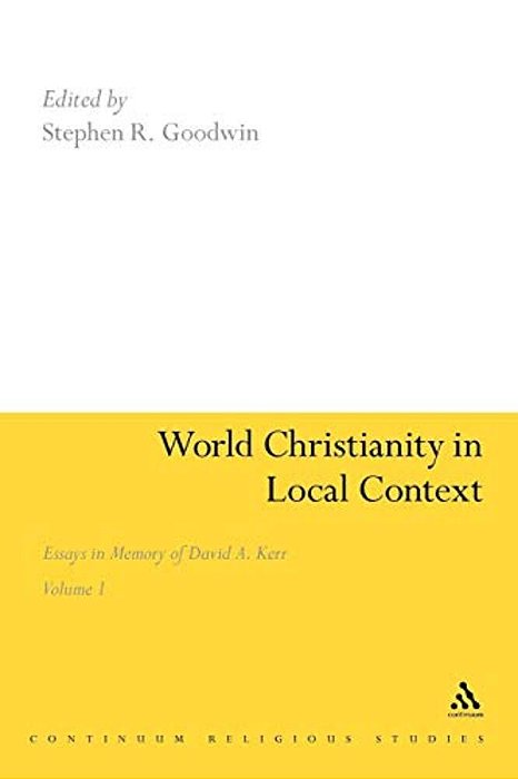 World Christianity In Local Context: Essays In Memory Of David A. Kerr Volume 1-..