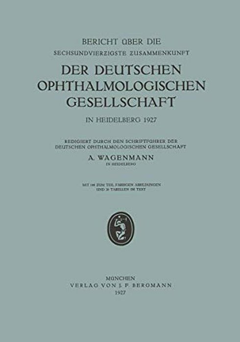 Bericht Über Die Sechsundvierzigste Zusammenkunft Der Deutschen Ophthalmologischen Gesellschaft In Heidelberg 1927-..