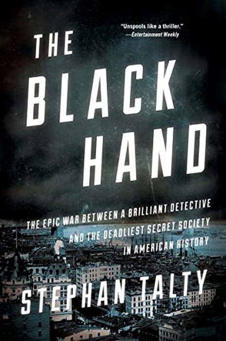 The Black Hand: The Epic War Between A Brilliant Detective And The Deadliest Secret Society In American History-..