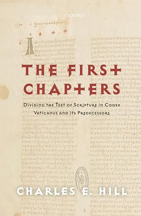 The First Chapters: Dividing The Text Of Scripture In Codex Vaticanus And Its Predecessors-..