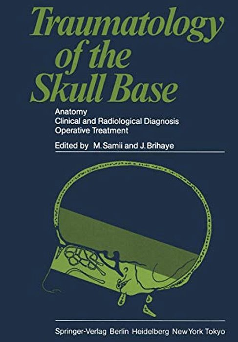 Traumatology Of The Skull Base: Anatomy, Clinical And Radiological Diagnosis Operative Treatment-..